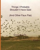 Things I Probably Shouldn't Have Said (and Other Faux Pas)
