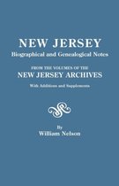 New Jersey Biographical and Genealogical Notes. From the Volumes of the New Jersey Archives. With Additions and Supplements
