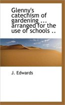 Glenny's Catechism of Gardening ... Arranged for the Use of Schools ..