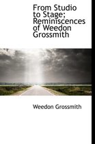 From Studio to Stage; Reminiscences of Weedon Grossmith