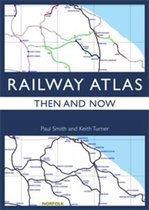 Railway Atlas Then & Now