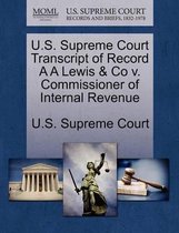 U.S. Supreme Court Transcript of Record A A Lewis & Co V. Commissioner of Internal Revenue