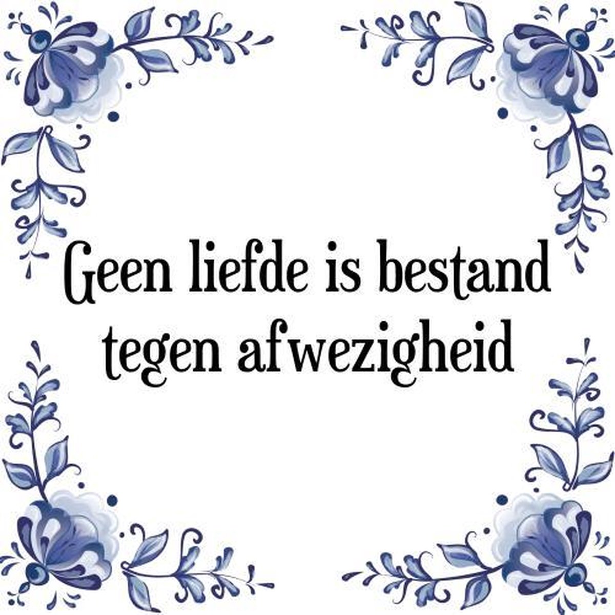 Tegeltje met Spreuk (Tegeltjeswijsheid): Geen liefde is bestand tegen afwezigheid + Kado verpakking & Plakhanger