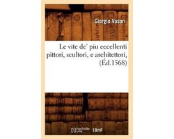 Histoire- Le Vite De' Piu Eccellenti Pittori, Scultori, E Architettori, (Éd.1568)