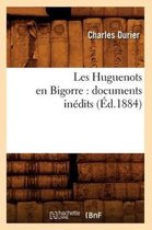 Histoire- Les Huguenots En Bigorre: Documents Inédits (Éd.1884)