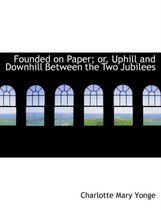 Founded on Paper; Or, Uphill and Downhill Between the Two Jubilees
