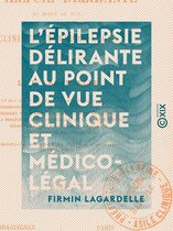 L'Épilepsie délirante au point de vue clinique et médico-légal