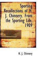 Sporting Recollections of H. J. Chinnery. from the Sporting Life, 1909