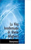 La Vita Intellettuale Di Dante Allighieri