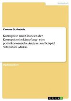 Korruption und Chancen der Korruptionsbekämpfung - eine politökonomische Analyse am Beispiel Sub-Sahara Afrikas
