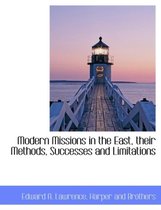 Modern Missions in the East, Their Methods, Successes and Limitations