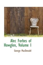 Alec Forbes of Howglen, Volume I