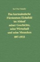Das kurmainzische Fürstentum Eichsfeld im Ablauf seiner Geschichte, seine Wirtschaft und seine Menschen 897 bis 1933