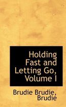 Holding Fast and Letting Go, Volume I