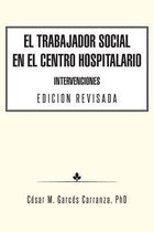 El Trabajador Social en el Centro Hospitalario Intervenciones Edicion Revisada