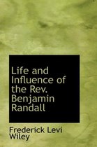 Life and Influence of the REV. Benjamin Randall