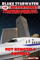 Blake Starwater and the Adventures of the Starship Perilous 2 - Not Remotely Possible (Starship Perilous Adventure #2)