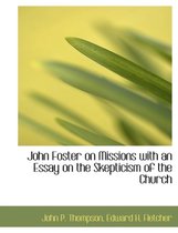 John Foster on Missions with an Essay on the Skepticism of the Church