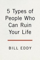 5 Types of People Who Can Ruin Your Life Identifying and Dealing with Narcissists, Sociopaths, and Other HighConflict Personalities