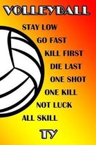 Volleyball Stay Low Go Fast Kill First Die Last One Shot One Kill Not Luck All Skill Ty