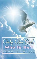 Only One God: Who is He?