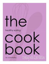 The Healthy Eating Cookbook - The Healthy Eating Cookbook: Cooking with Zeal Edition
