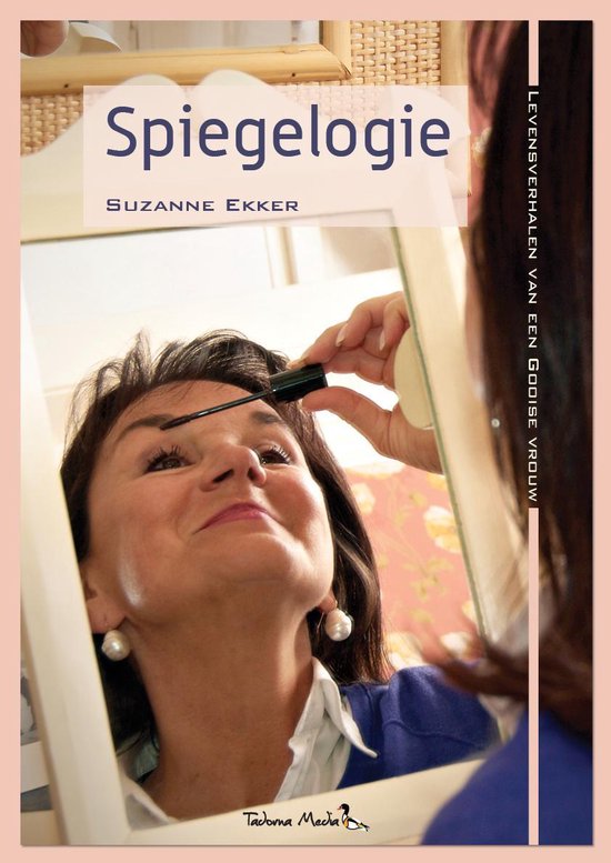 9789081944427 - Spiegelogie, levensverhalen van een Gooise vrouw