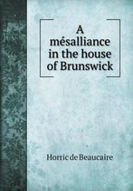 A mésalliance in the house of Brunswick