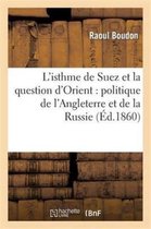 Histoire- L'Isthme de Suez Et La Question d'Orient: Politique de l'Angleterre Et de la Russie