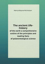 The ancient life-history of the earth a comprehensive outline of the principles and leading facts of palaeontological science