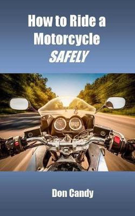 How to Ride a Motorcycle Safely, Don Candy 9780996440950 Boeken bol