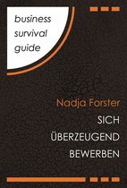 Business Survival Guide 1 - Business Survival Guide: Sich überzeugend bewerben