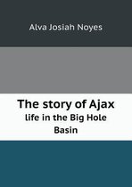 The story of Ajax life in the Big Hole Basin