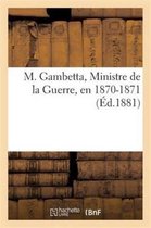Histoire- M. Gambetta, Ministre de la Guerre, En 1870-1871