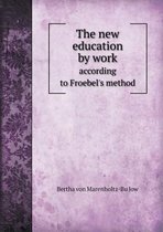 The New Education by Work According to Froebel's Method