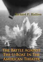 The U.S. Army Air Forces in World War II 6 - The Battle Against The U-Boat In The American Theater [Illustrated Edition]