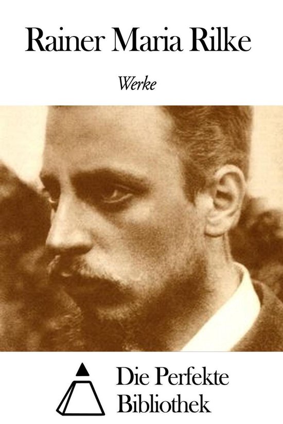 Werke von Rainer Maria Rilke (ebook), Rainer Maria Rilke