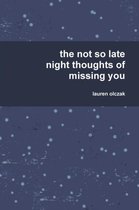 the Not So Late Night Thoughts of Missing You