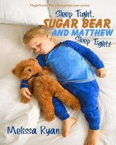 Sleep Tight, Sugar Bear and Matthew, Sleep Tight!