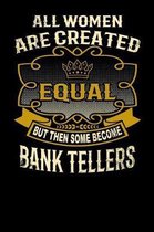 All Women Are Created Equal But Then Some Become Bank Tellers