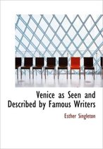 Venice as Seen and Described by Famous Writers