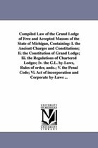 Compiled Law of the Grand Lodge of Free and Accepted Masons of the State of Michigan, Containing