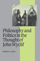Cambridge Studies in Medieval Life and Thought: Fourth SeriesSeries Number 54- Philosophy and Politics in the Thought of John Wyclif