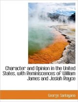 Character and Opinion in the United States, with Reminiscences of William James and Josiah Royce