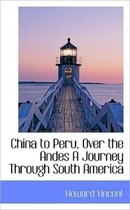 China to Peru, Over the Andes a Journey Through South America