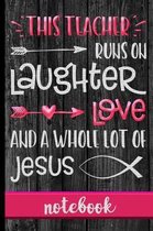 This Teacher Runs On Laughter Love And A Whole Lot Of Jesus - Notebook