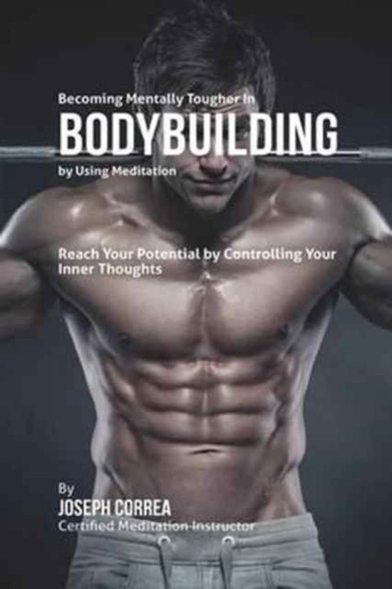 Becoming Mentally Tougher In Bodybuilding by Using Meditatio ... - cover