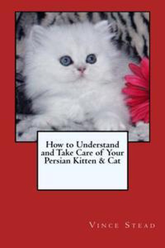 How to Understand and Take Care of Your Persian Kitten & Cat (ebook