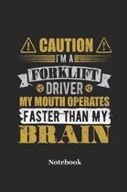 Caution I'm A Forklift Driver My Mouth Operates Faster Than My Brain Notebook