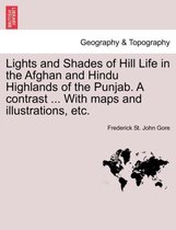 Lights and Shades of Hill Life in the Afghan and Hindu Highlands of the Punjab. a Contrast ... with Maps and Illustrations, Etc.